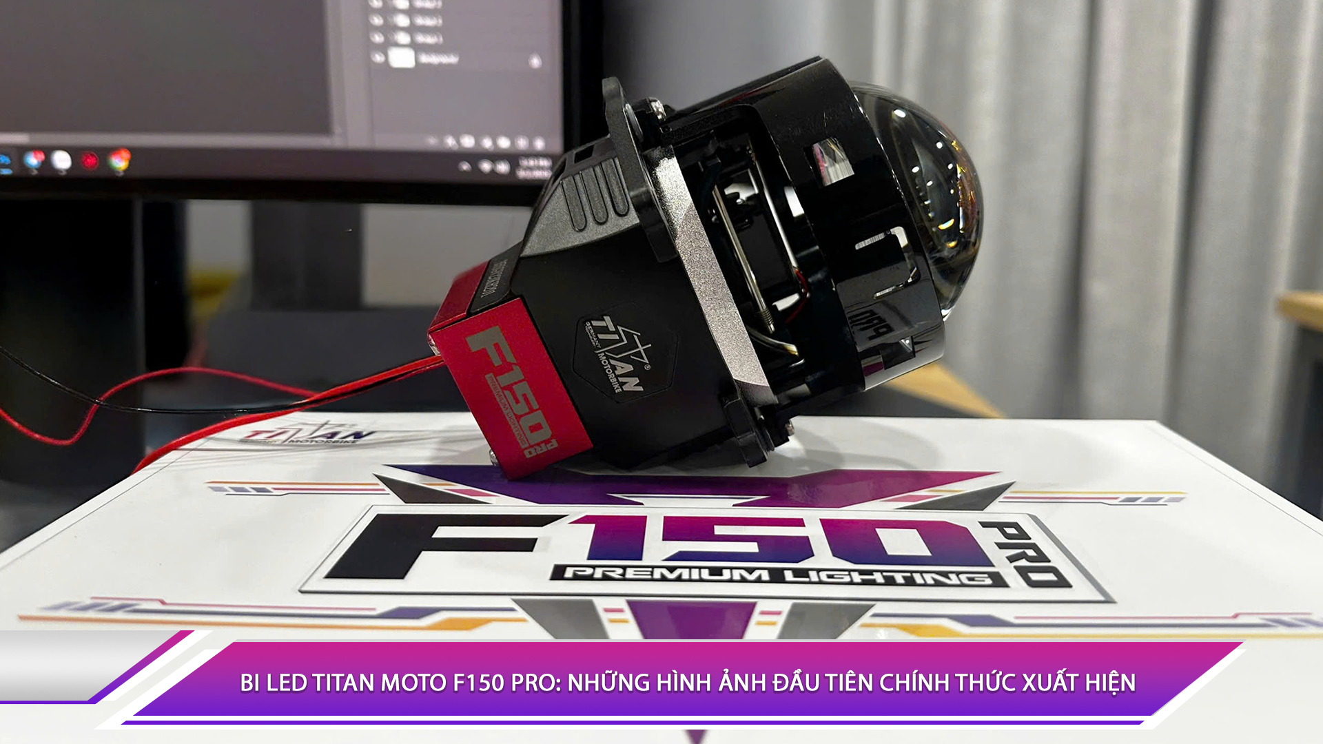 BI LED TITAN MOTO F150 PRO: NHỮNG HÌNH ẢNH ĐẦU TIÊN CHÍNH THỨC XUẤT HIỆN