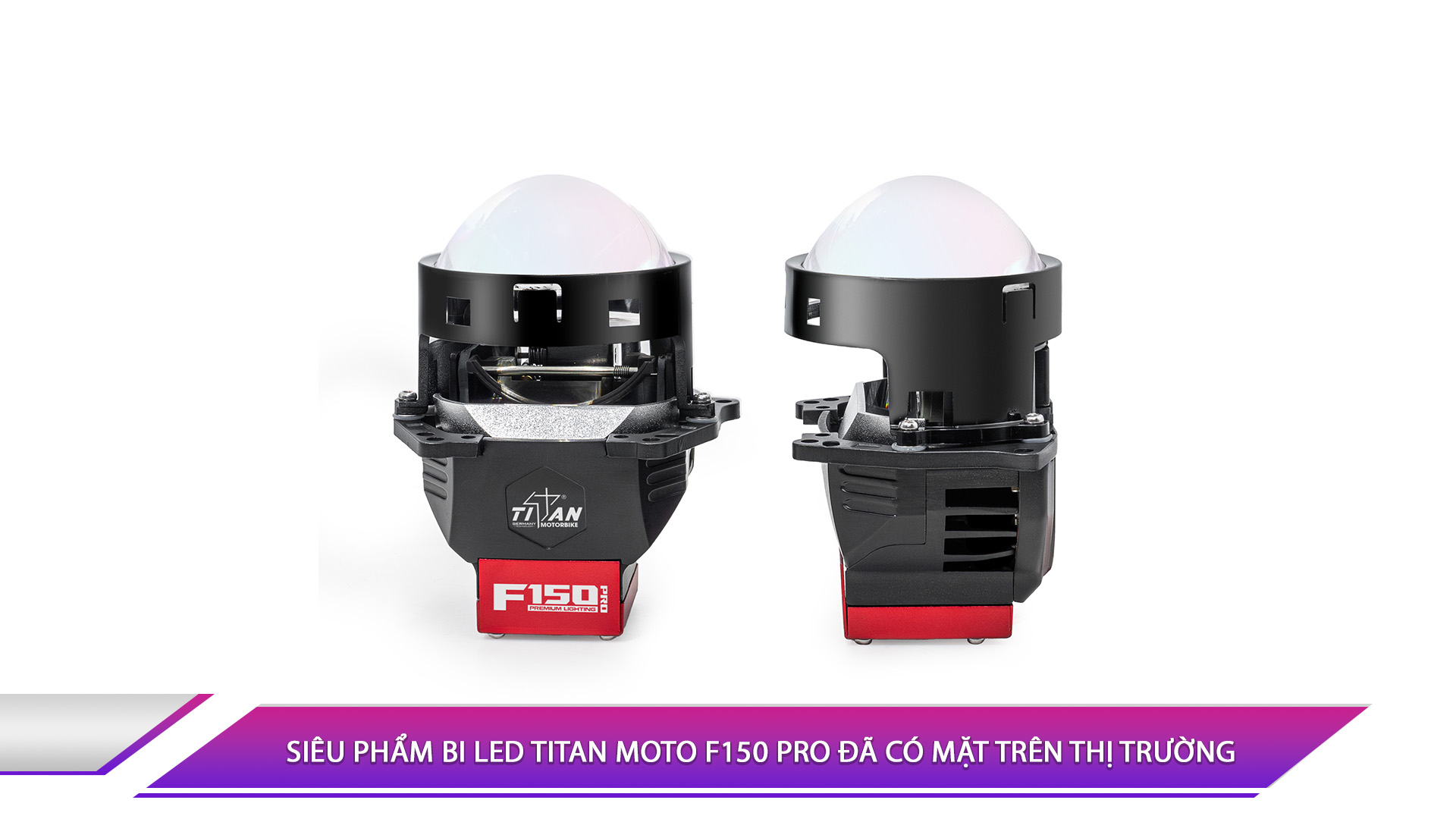 SIÊU PHẨM BI LED TITAN MOTO F150 PRO ĐÃ CÓ MẶT TRÊN THỊ TRƯỜNG